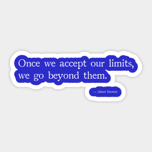 Once you accept our limits, we go beyond them Sticker